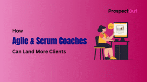 Prospectout: Multichannel B2B Lead Generation Agency 35 How Agile & Scrum Coaches Can Land More Clients with Cold Outreach