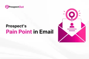 Prospectout: Multichannel B2B Lead Generation Agency 33 how-to-include-prospect's-pain-point-in-email